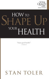 Title: How to Shape Up Your Health, Author: Stan Toler