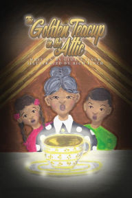 Title: The Golden Teacup in the Attic, Author: Gloria Finch