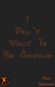 Title: I Don't Want To Be Around, Author: Kennie Kayoz