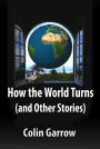 How the World Turns (and Other Stories)