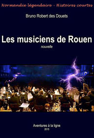 Title: Les musiciens de Rouen, Author: Bruno Robert des Douets