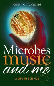 Title: Microbes, Music and Me, Author: John Postgate