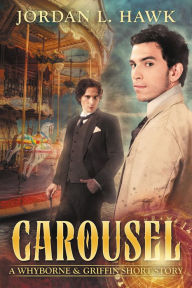 Title: Carousel: A Whyborne & Griffin Short Story, Author: Jordan L. Hawk