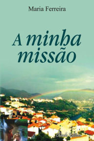 Title: A Minha Missão, Author: Maria Ferreira