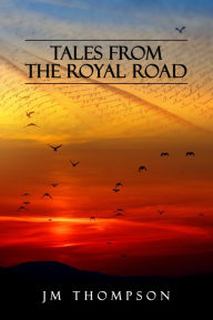 Title: Tales From The Royal Road, Author: J.M. Thompson