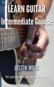 Title: Learn Guitar Intermediate Course, Author: Justin Moss