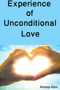 Title: Experience of Unconditional Love, Author: Anoop Alex