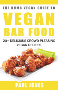 Title: Vegan Bar Food: 20+ Delicious Crowd-Pleasing Vegan Recipes, Author: Paul Jones