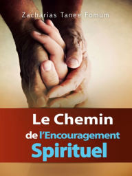 Title: Le Chemin de L'encouragement Spirituel, Author: Zacharias Tanee Fomum