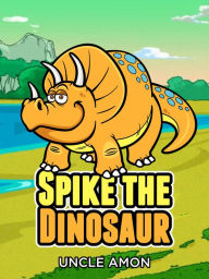 Title: Spike the Dinosaur, Author: Uncle Amon