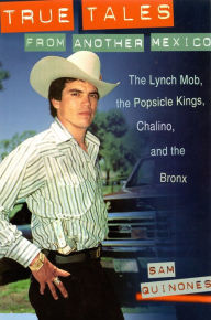 Title: True Tale From Another Mexico: The Lynch Mob, The Popsicle Kings, Chalino and the Bronx, Author: Sam Quinones