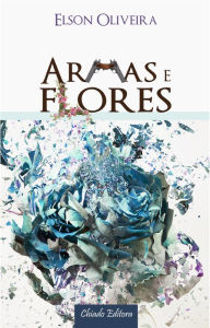 Title: Armas e Flores, Author: Elson de Oliveira Batista