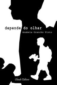 Title: Depende do Olhar, Author: Anabela Grancho Pinto