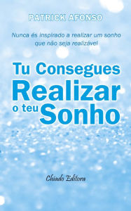 Title: Tu Consegues Realizar o Teu Sonho, Author: Patrick Afonso