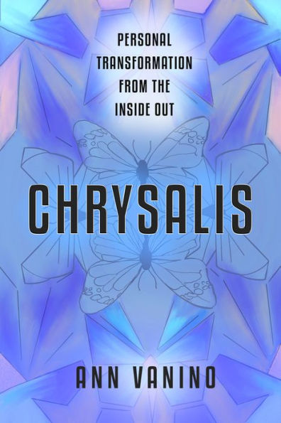 Chrysalis: Personal Transformation From The Inside Out