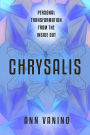Chrysalis: Personal Transformation From The Inside Out