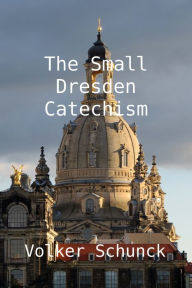 Title: The Small Dresden Catechism, Author: Volker Schunck