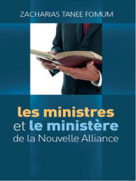 Title: Les Ministres et le Ministère de la Nouvelle Alliance, Author: Zacharias Tanee Fomum