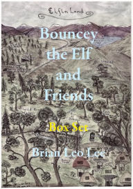 Title: Bouncey the Elf and Friends, Author: Brian  Leo Lee