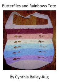 Title: Butterflies and Rainbows Tote Crochet Pattern, Author: Cynthia Bailey-Rug