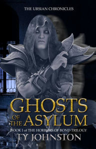 Title: Ghosts of the Asylum (Book I of The Horrors of Bond Trilogy), Author: Ty Johnston