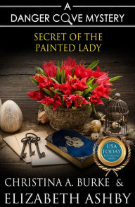 Title: Secret of the Painted Lady (a Danger Cove Renovation Mystery), Author: Christina A. Burke