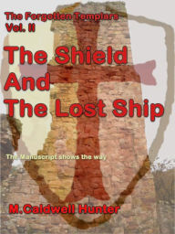 Title: The Forgotten Templars Volume II The Shield and The Lost Ship, Author: J. Love