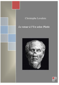 Title: Le retour à l'Un selon Plotin, Author: Christophe Levalois