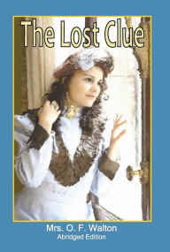 Title: The Lost Clue: Abridged Edition, Author: Mrs. O. F. Walton