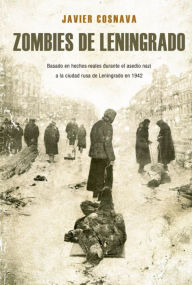 Title: Zombies de Leningrado (Línea Z Dolmen): La primera novela Z basada en hechos reales, Author: Javier Cosnava