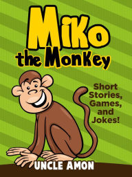 Title: Miko the Monkey: Short Stories, Games, and Jokes!, Author: Uncle Amon