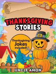 Title: Thanksgiving Stories: Thanksgiving Jokes Included!, Author: Uncle Amon