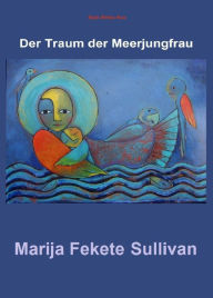 Title: Der Traum der Meerjungfrau, Author: Marija Fekete Sullivan