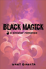 Title: Black Magick: A Sinister Romance, Author: Yari Garcia