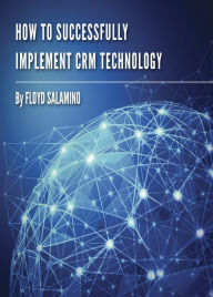 Title: How To Successfully Implement CRM Technology, Author: Floyd Salamino