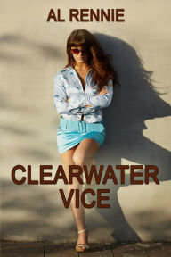 Title: Clearwater Vice, Author: Al Rennie