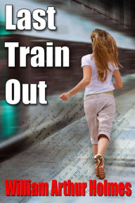 Title: Last Train Out, Author: William Arthur Holmes