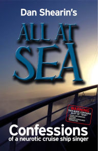 Title: All At Sea: Confessions of neurotic cruise ship singer, Author: Dan Shearin