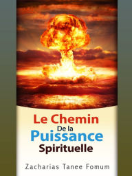 Title: Le Chemin de la Puissance Spirituelle, Author: Zacharias Tanee Fomum