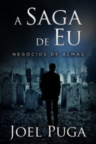 Title: A Saga de Eu - Negócios de Almas, Author: Joel Puga