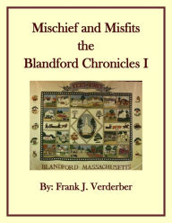 Title: Mischief and Misfits, The Blandford Chronicles, Author: Frank J. Verderber