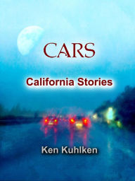 Title: Cars: California Stories, Author: Ken Kuhlken