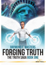 Title: Forging Truth: The Truth Saga, Book One, Author: Raymond F. Masters