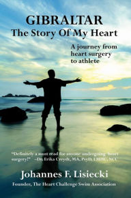 Title: Gibraltar, The Story of My Heart, Author: Johannes F. Lisiecki