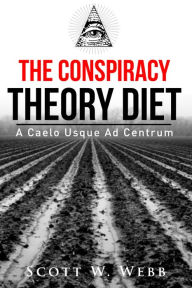 Title: The Conspiracy Theory Diet, Author: Scott Webb