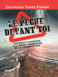 Title: Le Péché Devant Toi Pourrait Conduire à la Mort Immédiate: Ne le Commets Pas!, Author: Zacharias Tanee Fomum