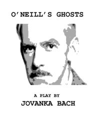 Title: O'Neill's Ghosts, Author: Jovanka Bach