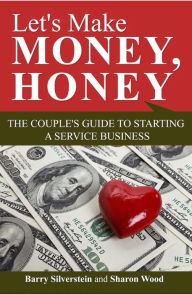 Title: Let's Make Money, Honey: The Couple's Guide to Starting a Service Business, Author: Barry Silverstein