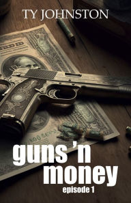 Title: Guns 'n Money: Episode 1, Author: Ty Johnston