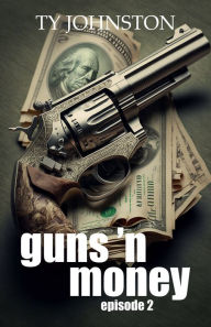 Title: Guns 'n Money: Episode 2, Author: Ty Johnston